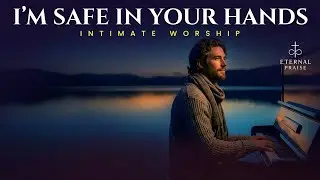 I’m Safe in Your Hands – INTIMATE WORSHIP | Descanso y Confianza en la Presencia de Dios