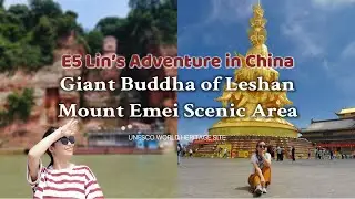 E5 Lin's Adventure in China | Giant Buddha | Mount Emei | Sichuan Leshan | UNESCO | World heritage