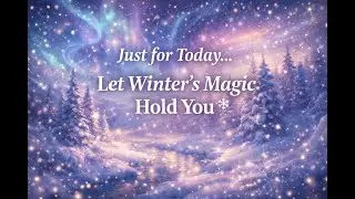 Just for Today&hellip; Let Winter&rsquo;s Magic Hold You ❄️ | A Gentle Pause