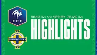 Match highlights | France U21 5-0 Northern Ireland U21