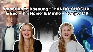 Reaction to Daesung - 'Hando-Chogua' & Exo - 'I'm Home' & Minho - 'Tempo' MV | HelenaMery 