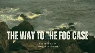 The way to the fog case.... a cinematic short film