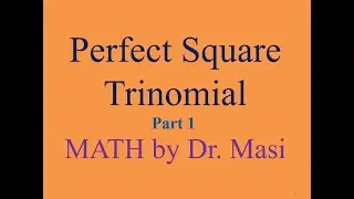 Perfect Square Trinomial, part 1