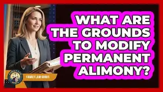 What Are The Grounds To Modify Permanent Alimony? - Family Law Gurus