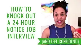 How To Knock Out a 24 Hour Notice Job Interview