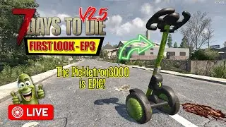 🚨LIVE: 7 Days to Die: Checking out v2.5 - EP3⭐Onwards with the Pickletron 3000⭐🚨