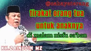 keistimewaan tirakat orang tua untuk anaknya di malam nisfu sa'ban//KH.ZAINUDIN MZ