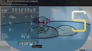 Kokuyasou-UroboroS-Infinity [End 320BPM] 97.07% FC + Noah-World's End [Stream part 320BPM] 94.78% FC