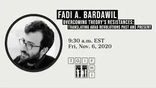 Fadi A. Bardawil | Overcoming Theory's Resistances: Translating Arab Revolutions Past and Present