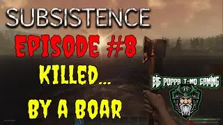 Subsistence 8 - Hunting Survival Gameplay - Episode 8 - Killed by a Boar