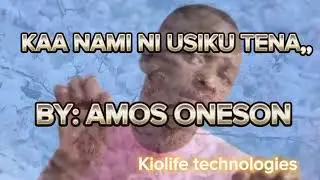 KAA NAMI NI USIKU TENA BY AMOS ONESON