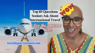 TOP 10 Questions Seniors Ask About International Travel