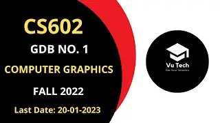 CS602 GDB NO. 1 FALL 2022 || 100% RIGHT SOLUTION || COMPUTER GRAPHICS || BY VuTech
