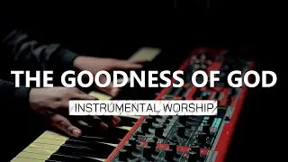 the goodness of god / Piano Instrumental Worship | Prayer & Meditation Music