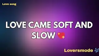 Love Came Soft and Slow 😍 (Lyrics) New Best Love Romantic English Songs 2026