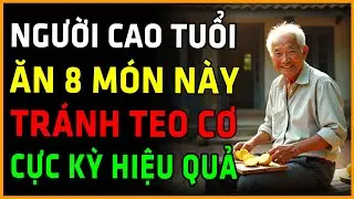Bí quyết tránh teo cơ ở người già: Ăn 8 món dân dã này buổi tối cực kỳ hiệu quả