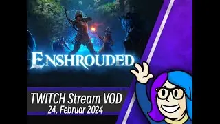 Stream Nr. 8 --- 24. Februar 2024 - Enshrouded mit Webby