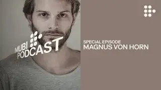 THE GIRL WITH THE NEEDLE &mdash;  Magnus von Horn on the dark past... and present | MUBI Podcast