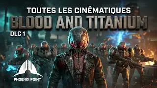 [FR] PHOENIX POINT ► Toutes les Cin&eacute;matiques BLOOD AND TITANIUM ( DLC 1)
