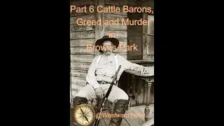 Part 6 Cattle Barons, Greed and Murder in Browns Park