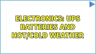 Electronics: UPS batteries and hot/cold weather (3 Solutions!!)