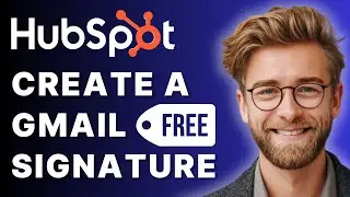 How to Create a FREE Gmail Signature with HubSpot (Step by Step Tutorial) [2025 Guide]
