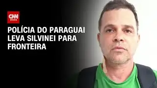 Polícia do Paraguai leva Silvinei Vasques para fronteira | BASTIDORES CNN
