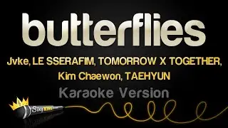 Jvke, LE SSERAFIM, TOMORROW X TOGETHER, Kim Chaewon, TAEHYUN - butterflies (Karaoke Version)