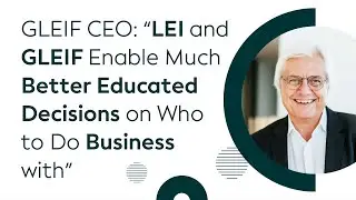 GLEIF CEO: &ldquo;LEI and GLEIF Enable Much Better Educated Decisions on Who to Do Business with&rdquo;