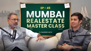 Ep 45 | Director at Rustomjee - Chandresh Mehta | MOEF Clearance Issue | Mumbai Real Estate in 2025