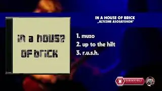 In A House Of Brick – Altcore Asosayshon (2007 r.)