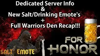 For Honor - Dedicated Server Info & NEW Salt & Drinking Emotes + Full Warriors Den Recap!!