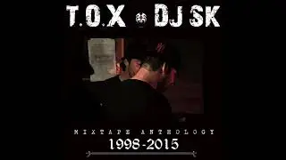 T.O.X & DJ SK: Mixtape Anthology 1998-2015