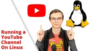 Running a YouTube Channel On Linux