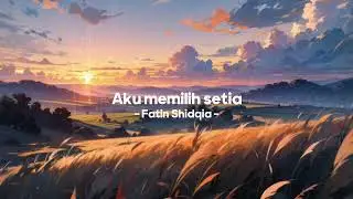 Aku memilih setia - Fatin Shidqia ( Speed up + Reverb)