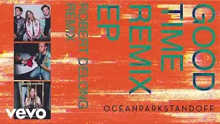 Ocean Park Standoff - Good Time (Robert DeLong Remix/Audio Only)