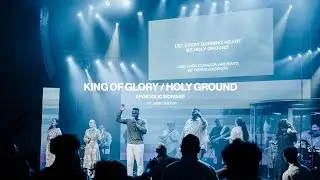 King of Glory/Holy Ground - Apostolic Worship (Feat. James Wilson)