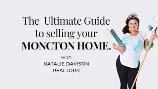 The Ultimate Guide To Selling Your Moncton Home in 2023