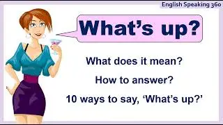 How to reply to WHAT'S UP?  What's up meaning.  Other ways to say 'What's up?'