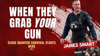 Weapon Retention: What Really Happens When the Fight Goes Hands-On | James Smart | Ep 2