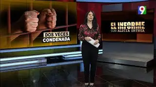 Dos Veces Condenada | El Informe con Alicia Ortega