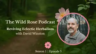 Episode 5: Reviving Eclectic Herbalism with David Winston