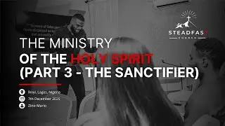 THE MINISTRY OF THE HOLY SPIRIT (PART 3 - THE SANCTIFIER)
