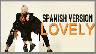 LOVELY - Billie Eilish & Khalid [SPANISH VERSION]