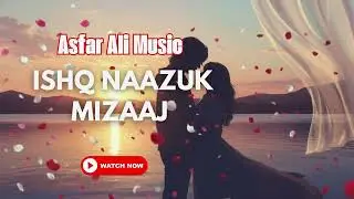 Ishq Naazuk Mizaaj – Romantic Urdu Song 2026 | Asfar Ali Music