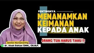 PENTINGNYA MENANAMKAN KEIMANAN KEPADA ANAK - Seminar Neuroparenting dr. Aisah Dahlan, CMHt.