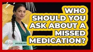 Who Should You Ask About A Missed Medication?
