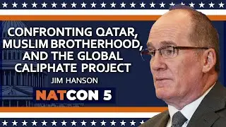 Jim Hanson | Confronting Qatar, Muslim Brotherhood, and the Global Caliphate Project | NatCon 5