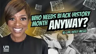 Who Needs Black History Month, Anyway? w/ Dr. Holly McGee