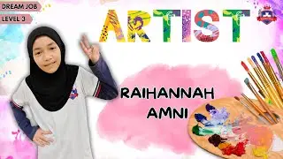 Raihannah Amni l Level 3 l Dream Job l Artist